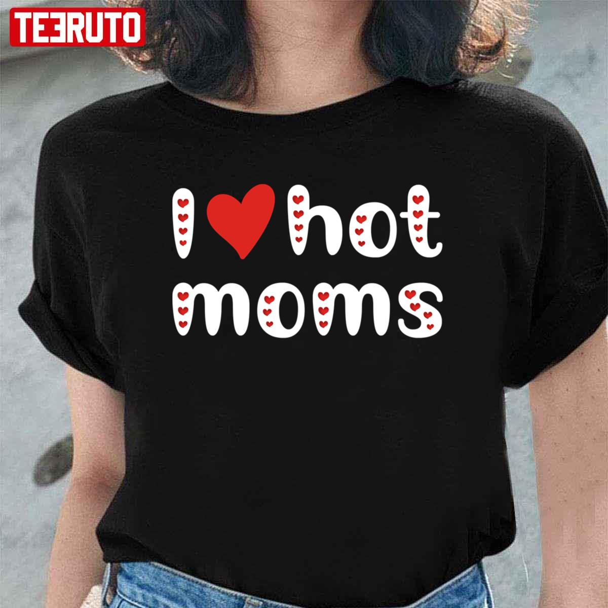 I Love Hot Moms Funny Red Hearts Unisex T-Shirt