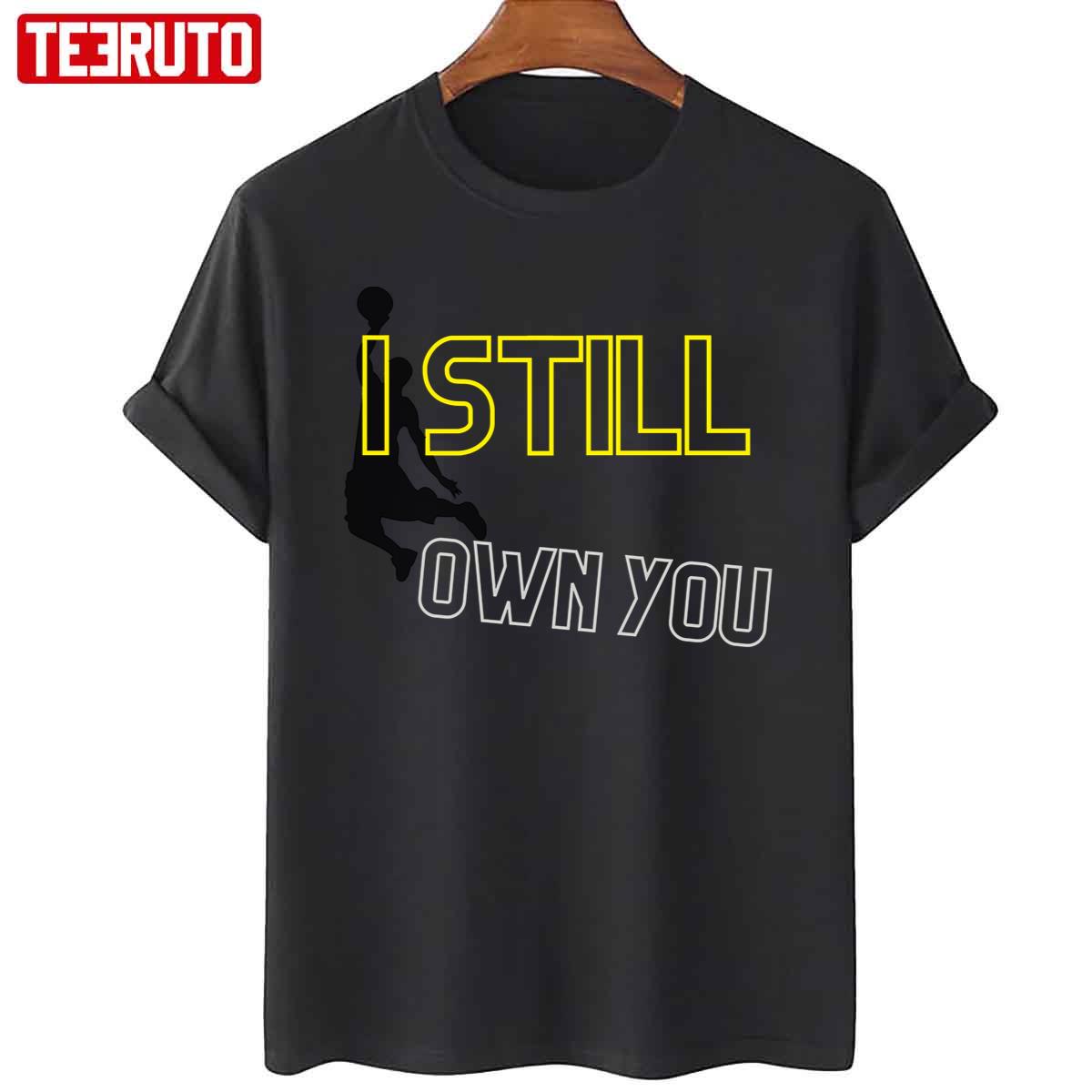 I Still Own You Unisex T-Shirt