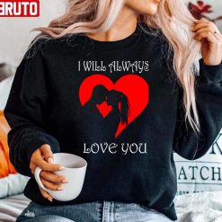 I Will Always Love You Couple Heart Valentine Unisex Sweatshirt