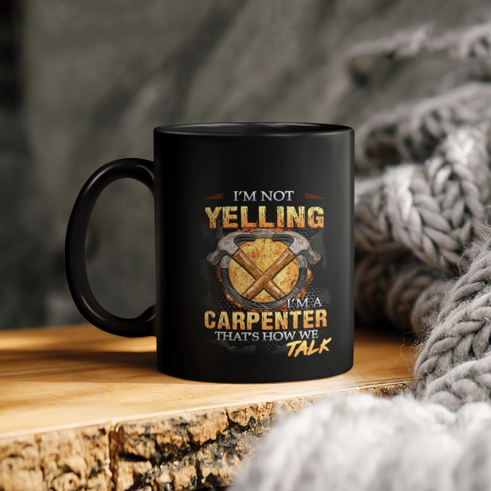I’m Not Yelling I’m A Carpenter Ceramic Coffee Mug