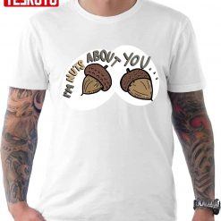 I’m Nuts About You Funny Unisex T-Shirt