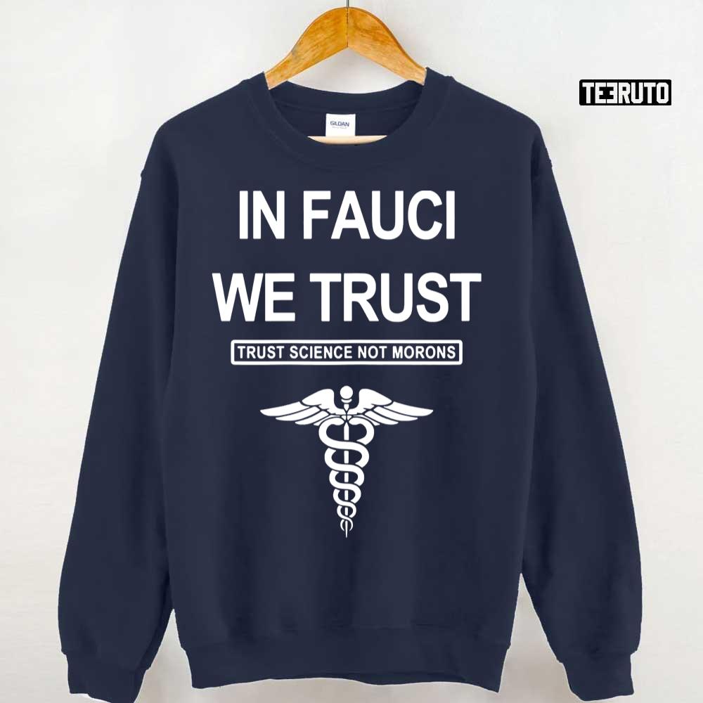 In Fauci We Trust Science Not Morons Unisex Sweatshirt