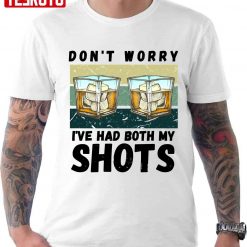 I’ve Had Both My Shots Alcohol Unisex T-Shirt
