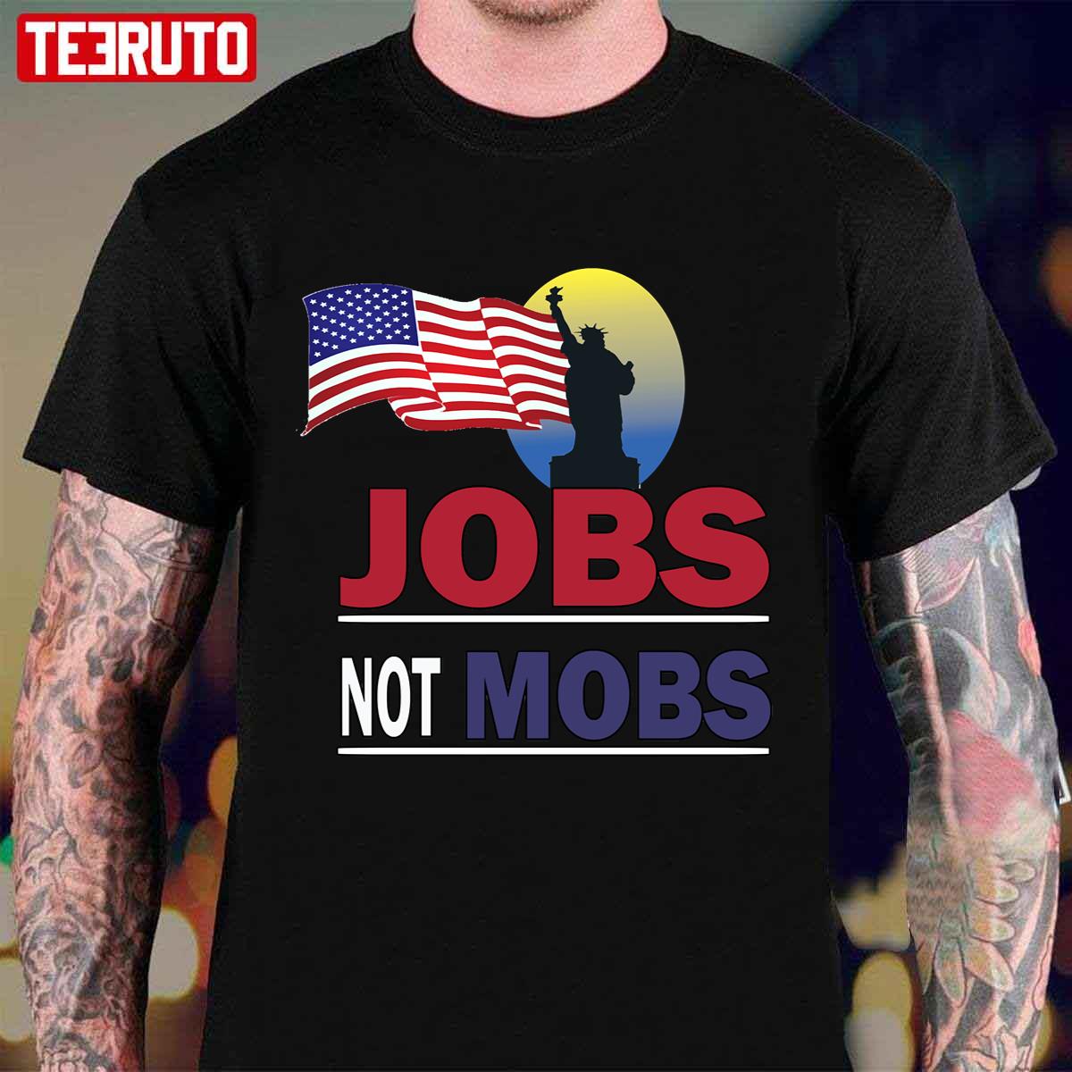 Jobs Not Mobs Liberty Statue America Flag Unisex T-Shirt