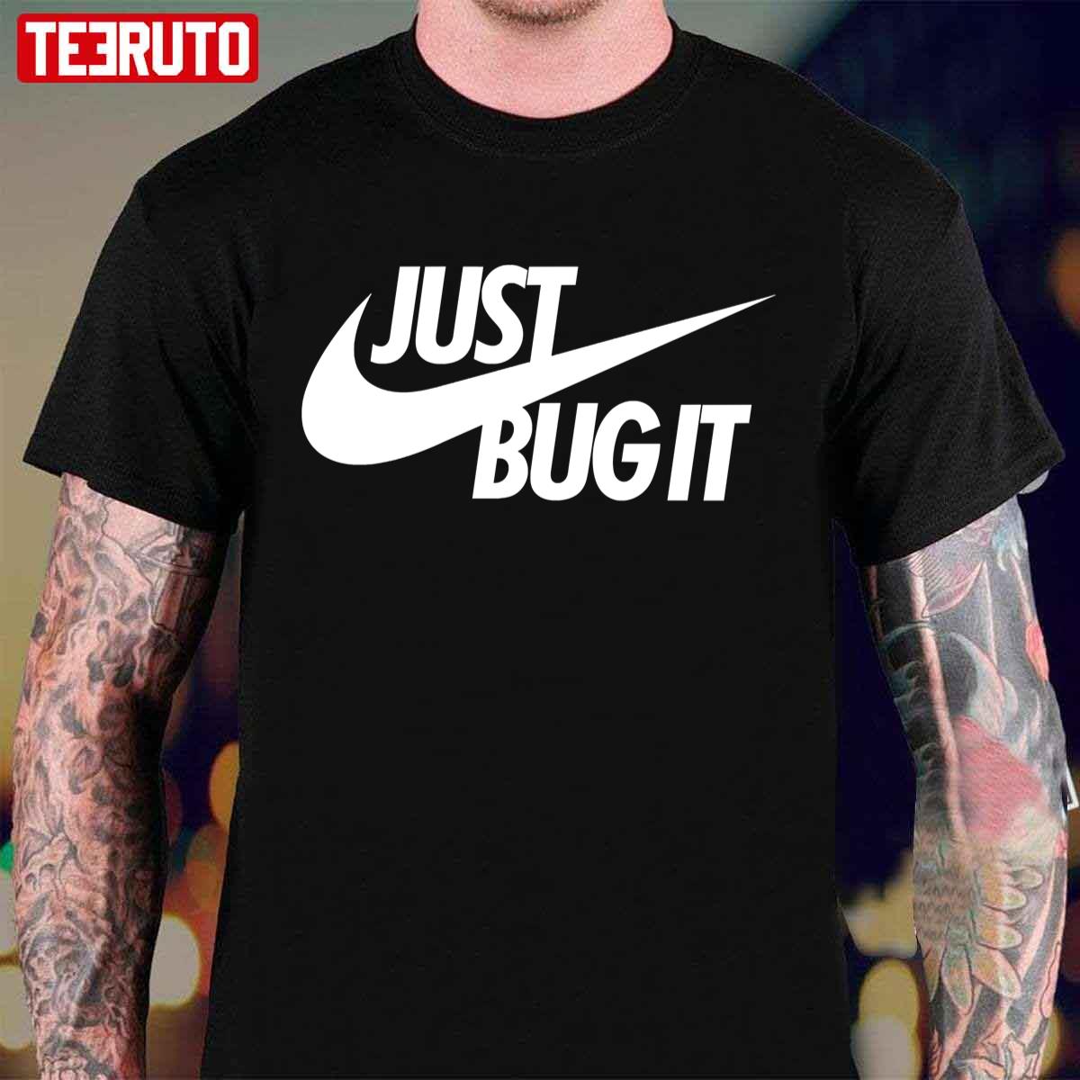 Just Bug It For Qa Professionals Unisex T-Shirt