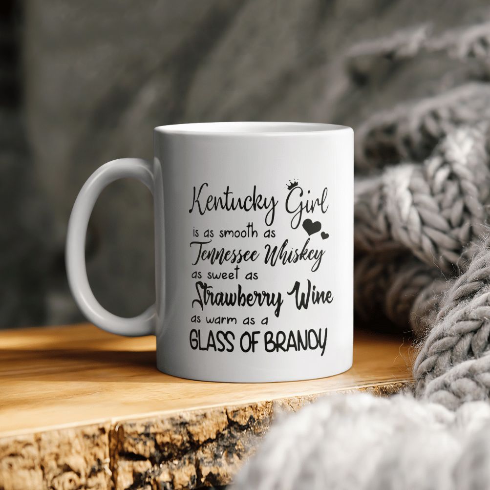 Kentucky Girl Is As Smooth As Tennessee Whisky As Sweet As Strawberry Wine As Warm As A Glass Of Brandy Ceramic Coffee Mug