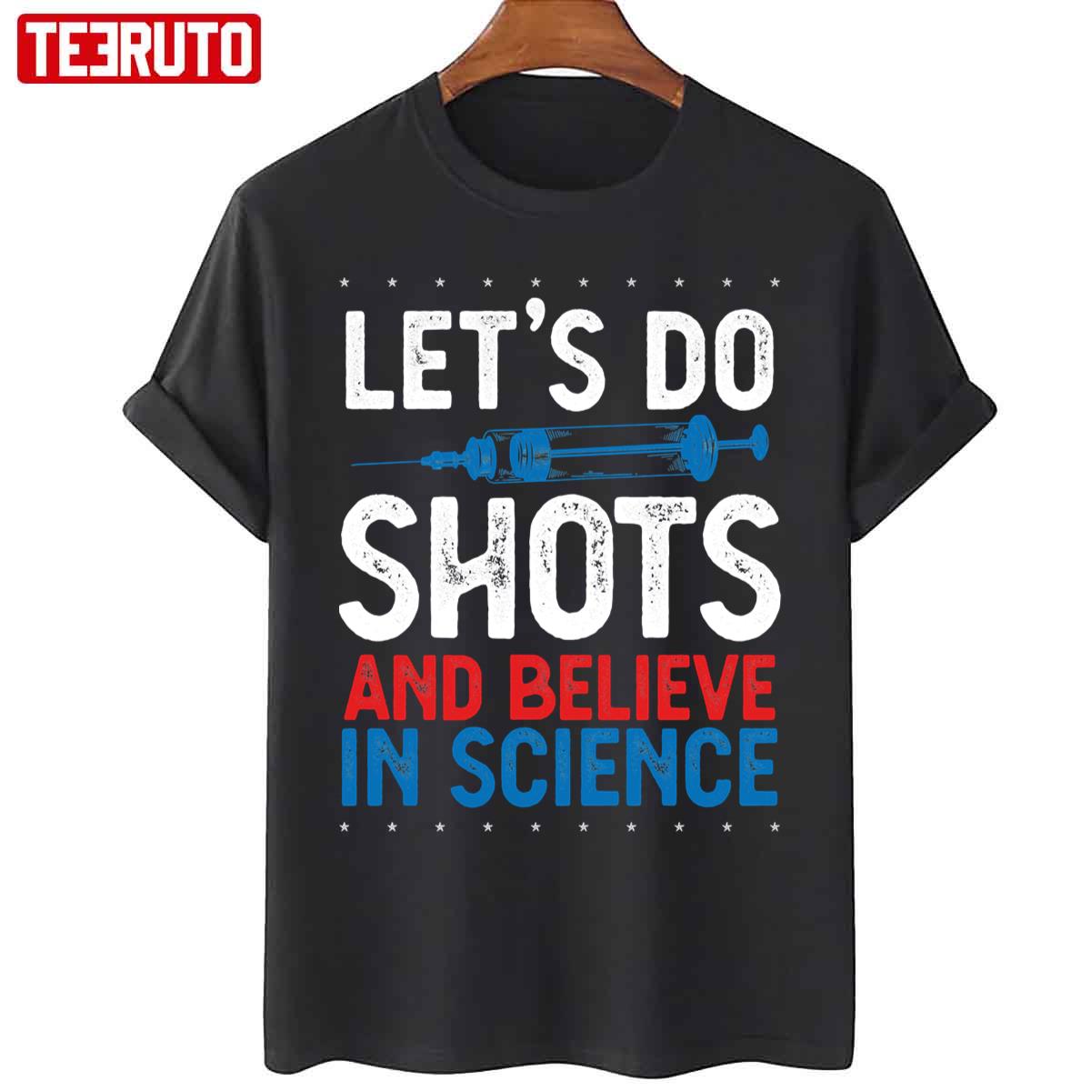 Let’s Do Shots And Believe In Science Pro Vaccination Unisex T-Shirt