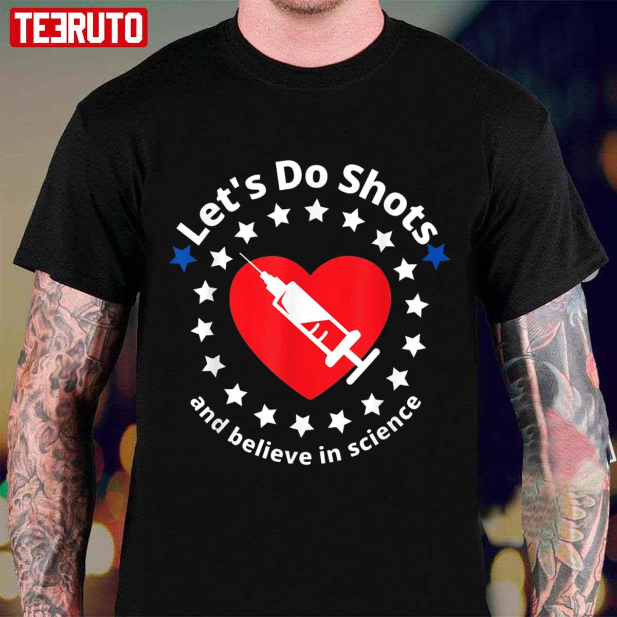 Let’s Do Shots And Believe In Science Unisex T-Shirt