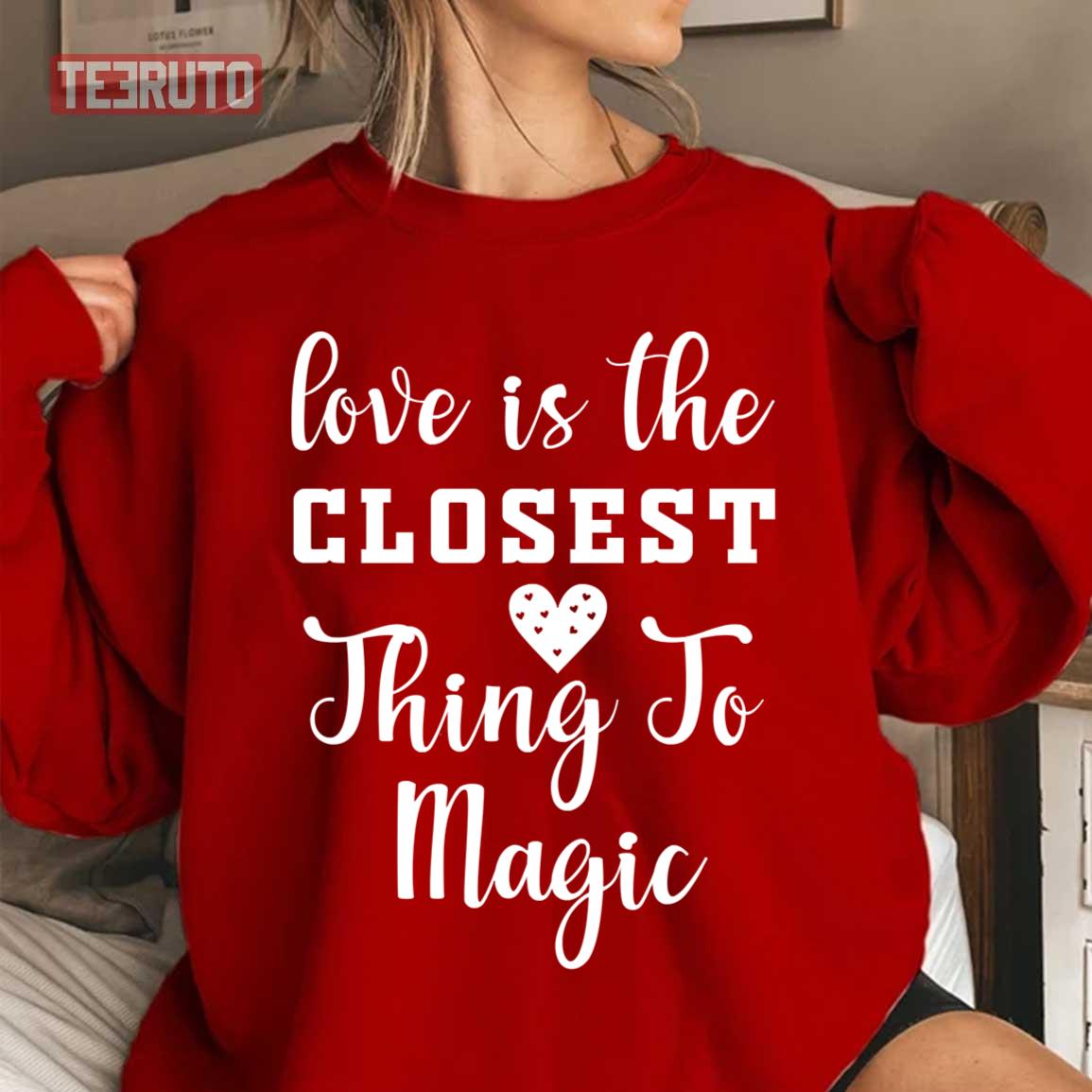 Love Is The Closest Thing To Magic Unisex Sweatshirt