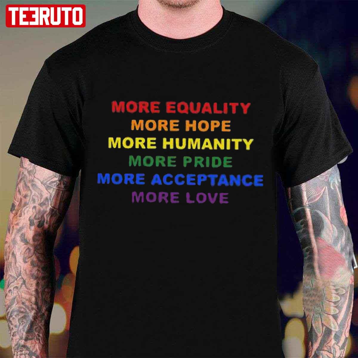 More Equality More Hope More Humanity More Pride Unisex T-Shirt