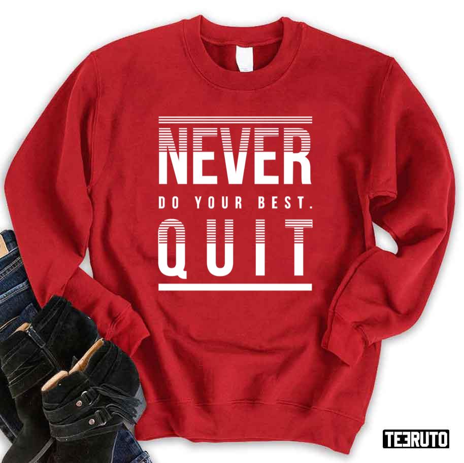 Never Do Your Best Quit Unisex Sweatshirt