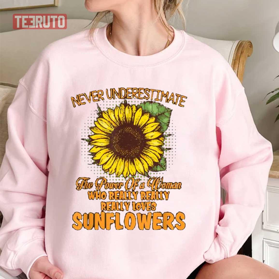 Never Underestimate The Power Of A Woman Who Really Really Really Loves Sunflowers Unisex Sweatshirt