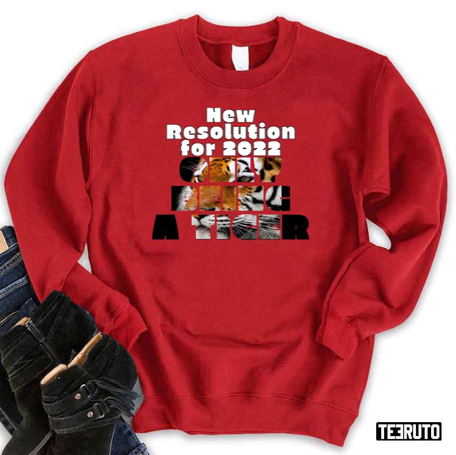 New Resolution For Happy 2022 Only Being A Tiger Unisex Sweatshirt