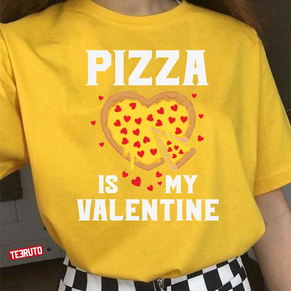 Pizza Is My Valentine Quote Funny Valentine Unisex T-Shirt