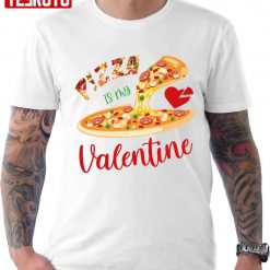 Pizza Is My Valentine Funny Unisex T-Shirt