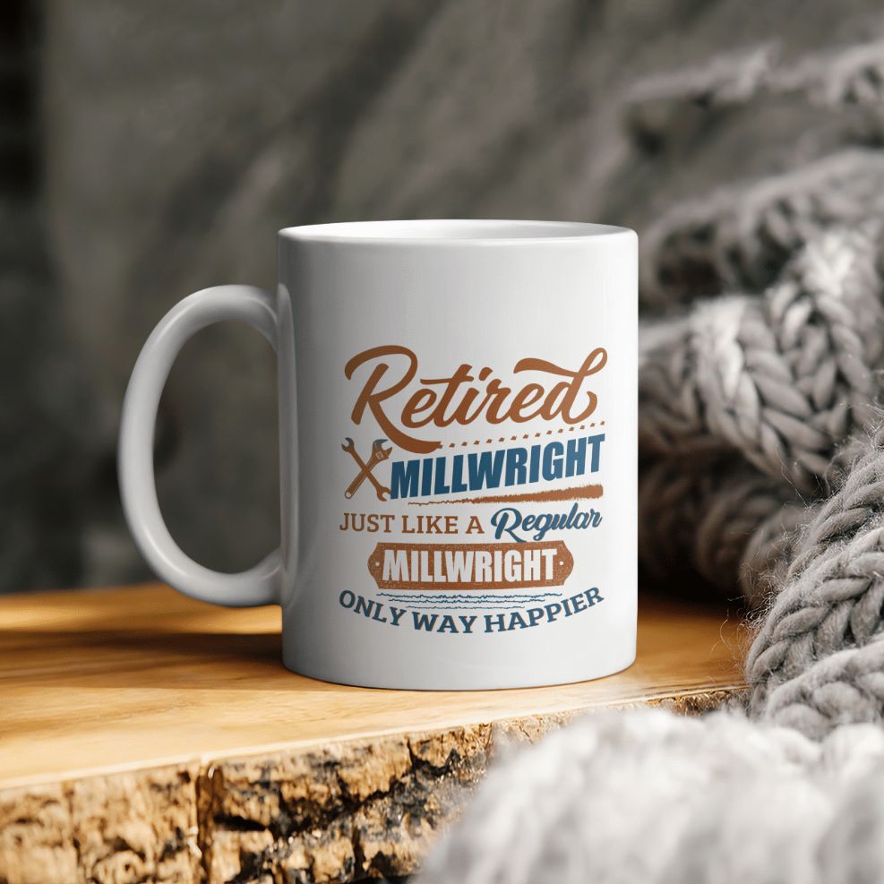 Retired Millwright Just Like A Regular Only Way Happier Ceramic Coffee Mug