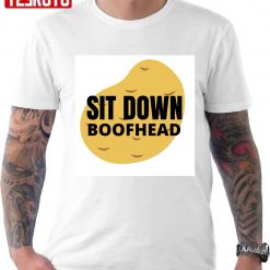 Sit Down Boofhead Unisex T-Shirt