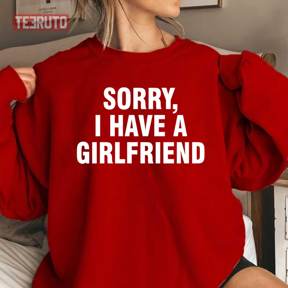 Sorry I Have A Girlfriend Quote Boyfriend Valentine’s Day Unisex Sweatshirt