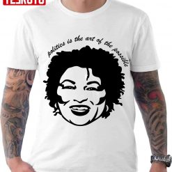 Stacey Abrams Politics Is The Art Of The Possible Unisex T-Shirt