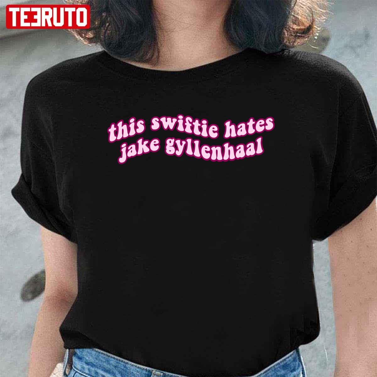 This Swiftie Hates Jake Gyllenhaal Unisex T-Shirt