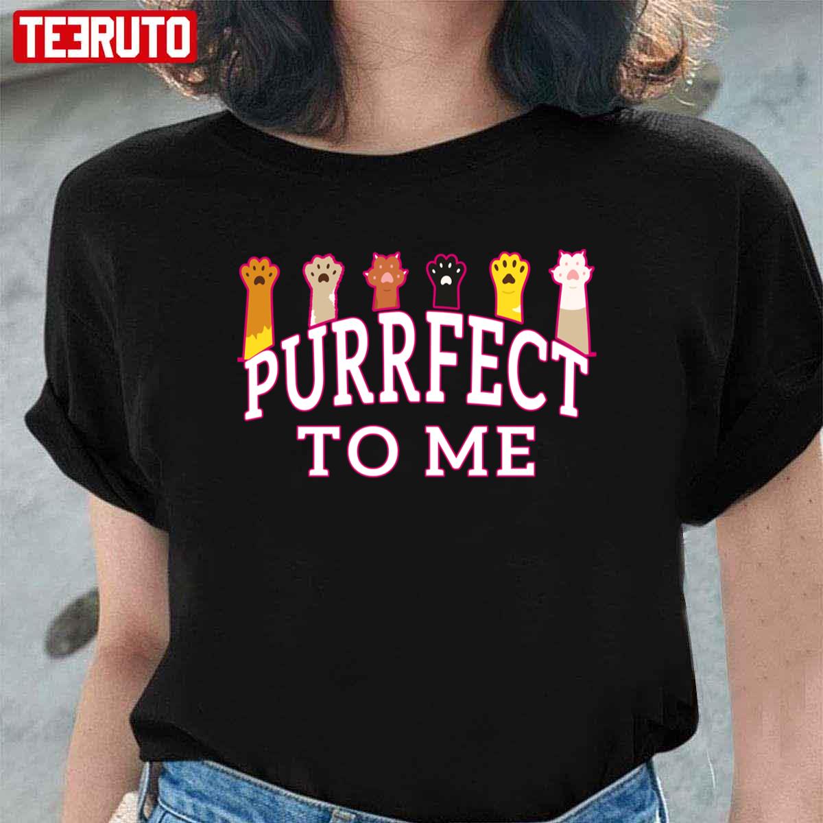 To Me You Are Purrfect Cat Paws Unisex T-Shirt