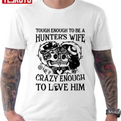 Tough Enough To Be A Hunters Wife Unisex T-Shirt