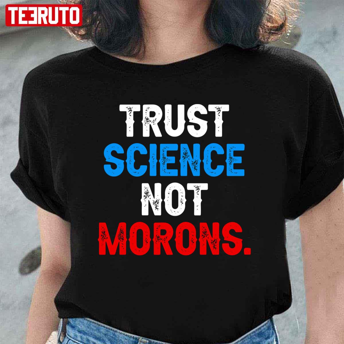 Trust Science Not Morons Unisex T-Shirt