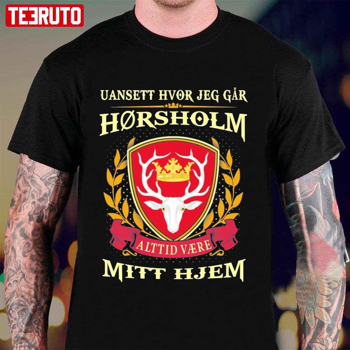 Uansett Hvor Jeg Går Vil Horsholm Alttid Være Mitt Hjem Unisex T-Shirt