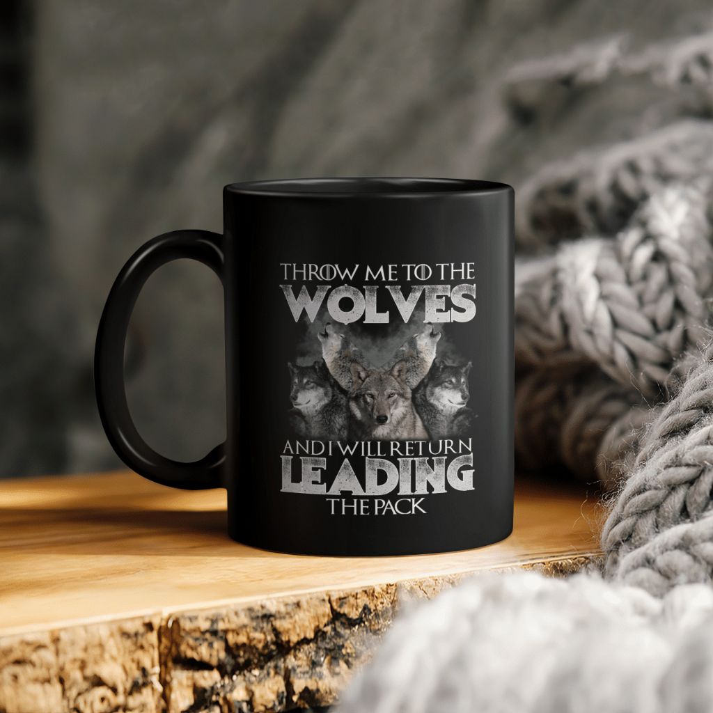 Wolf Lover Throw Me To The Wolves And I Will Return Leading The Pack Ceramic Coffee Mug