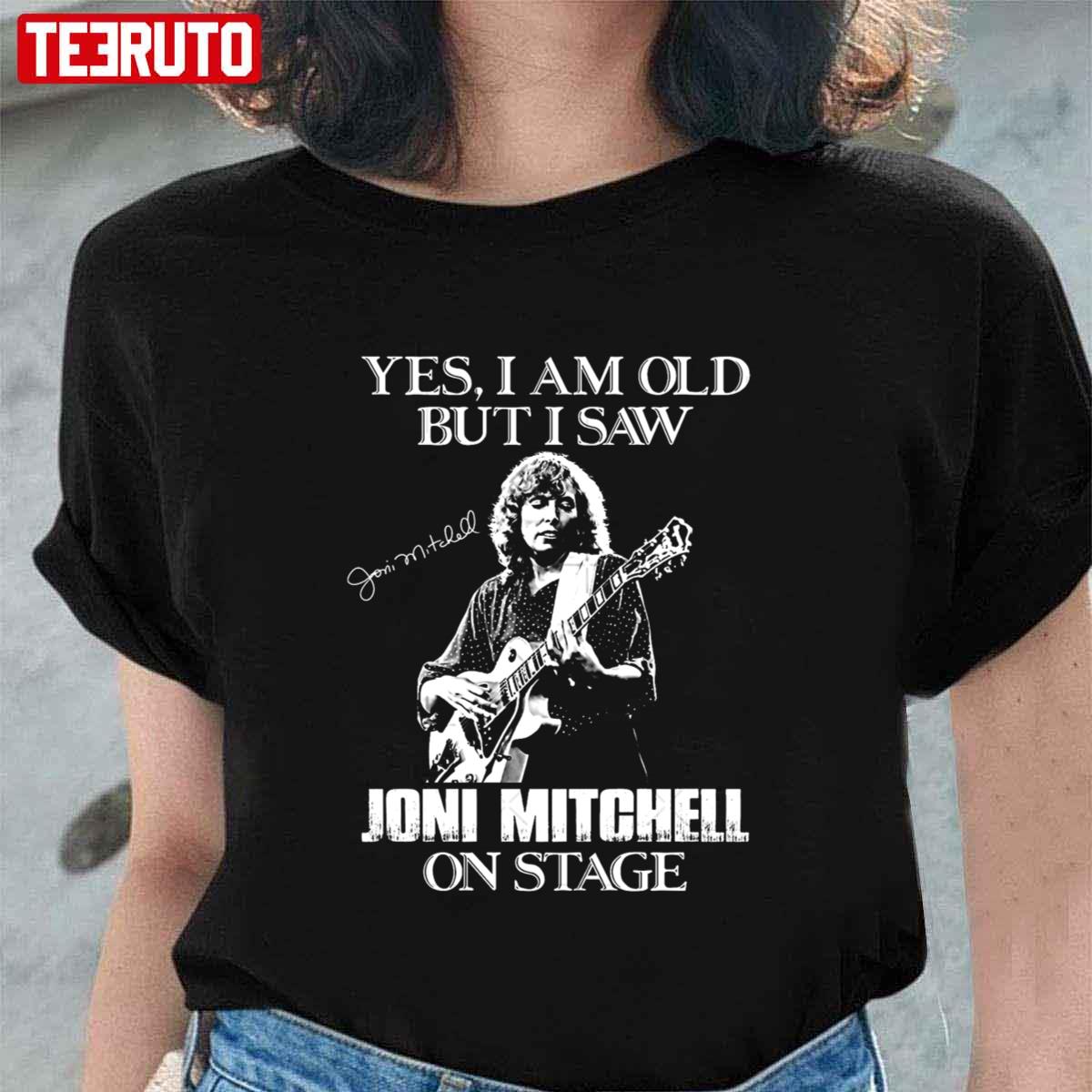 Yes I’m Old But I Saw Joni Mitchell On Stage Unisex T-Shirt