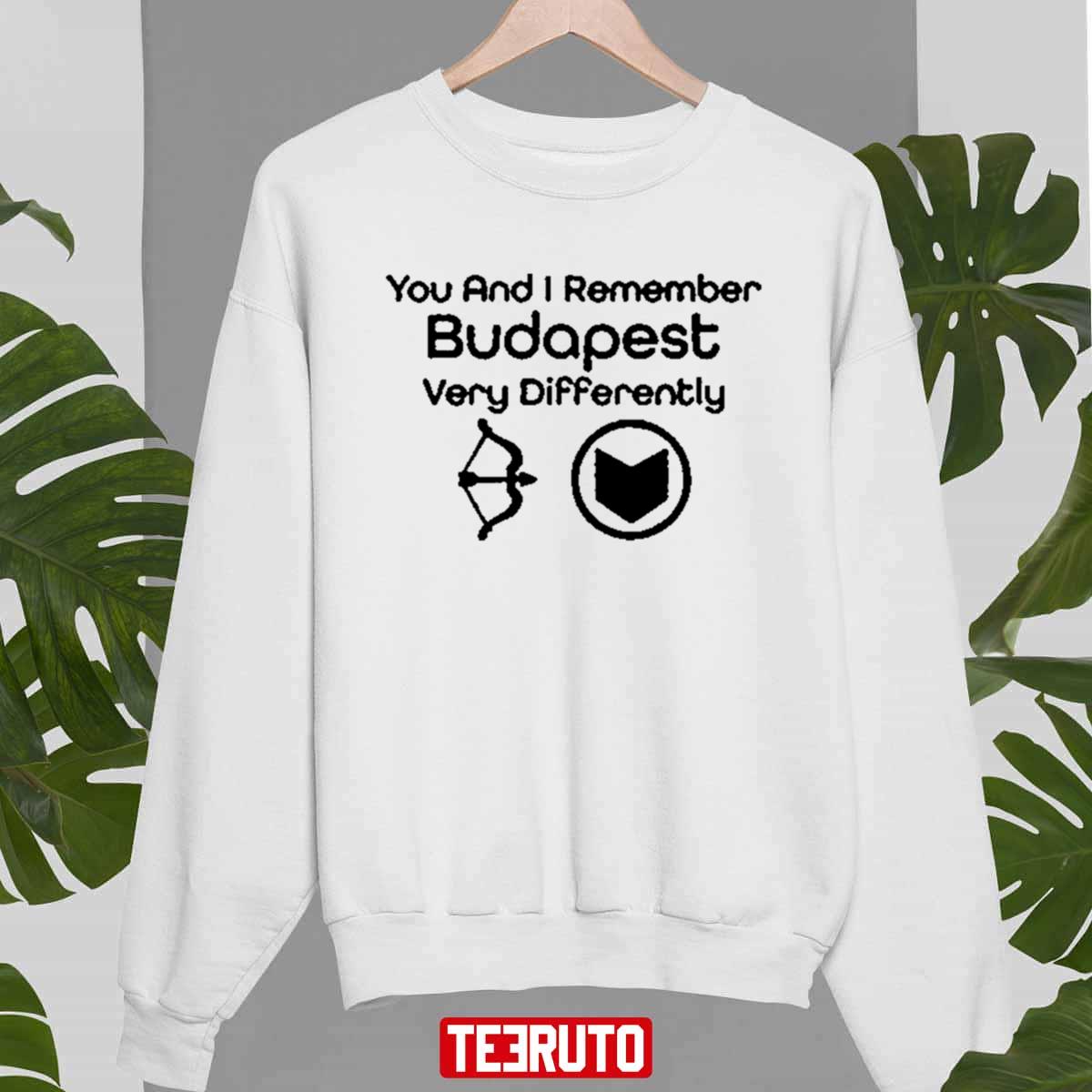 You And Remember Budapest Differently Quote Marvel Hawkeye Clint Barton Unisex Sweatshirt