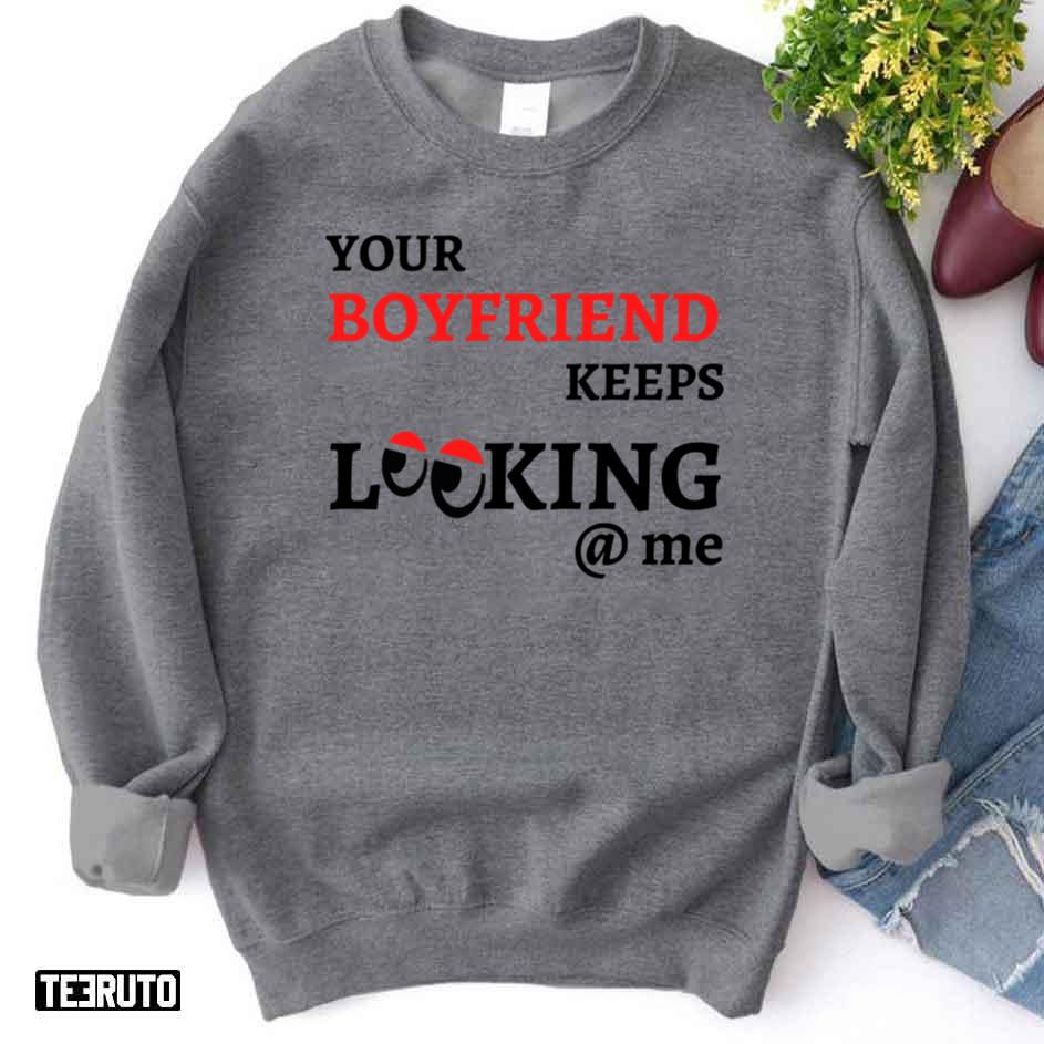 Your Boyfriend Keeps Looking At Me Funny Couple Unisex Sweatshirt