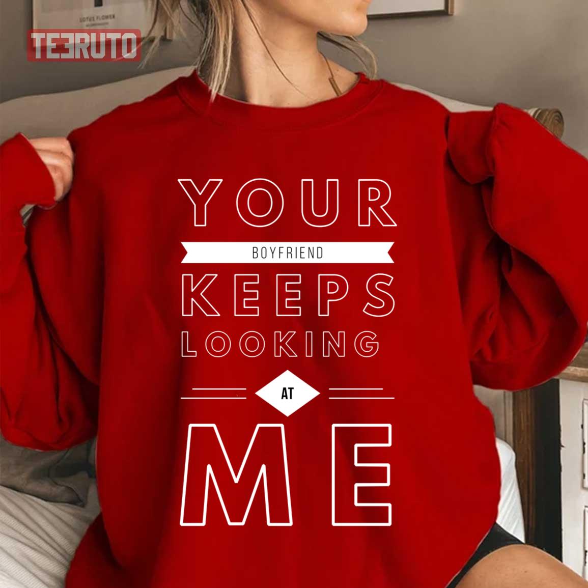 Your Boyfriend Keeps Looking At Me Valentine Quote Couple Unisex Sweatshirt
