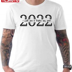 2022 I Wish You A Happy New Year Unisex T-Shirt