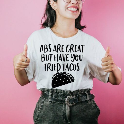 Abs Are Great But Have You Tried Tacos Unisex T-Shirt