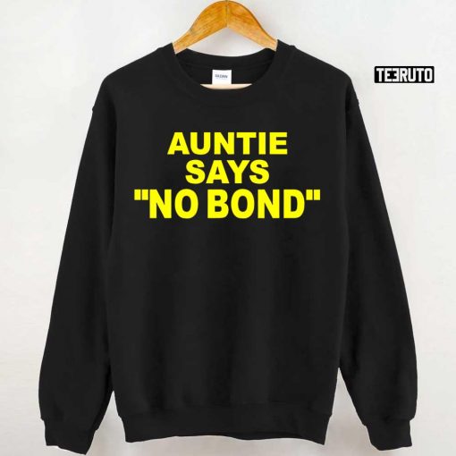 Ahmaud Arbery’s Aunt Auntie Says No Bond Unisex T-Shirt