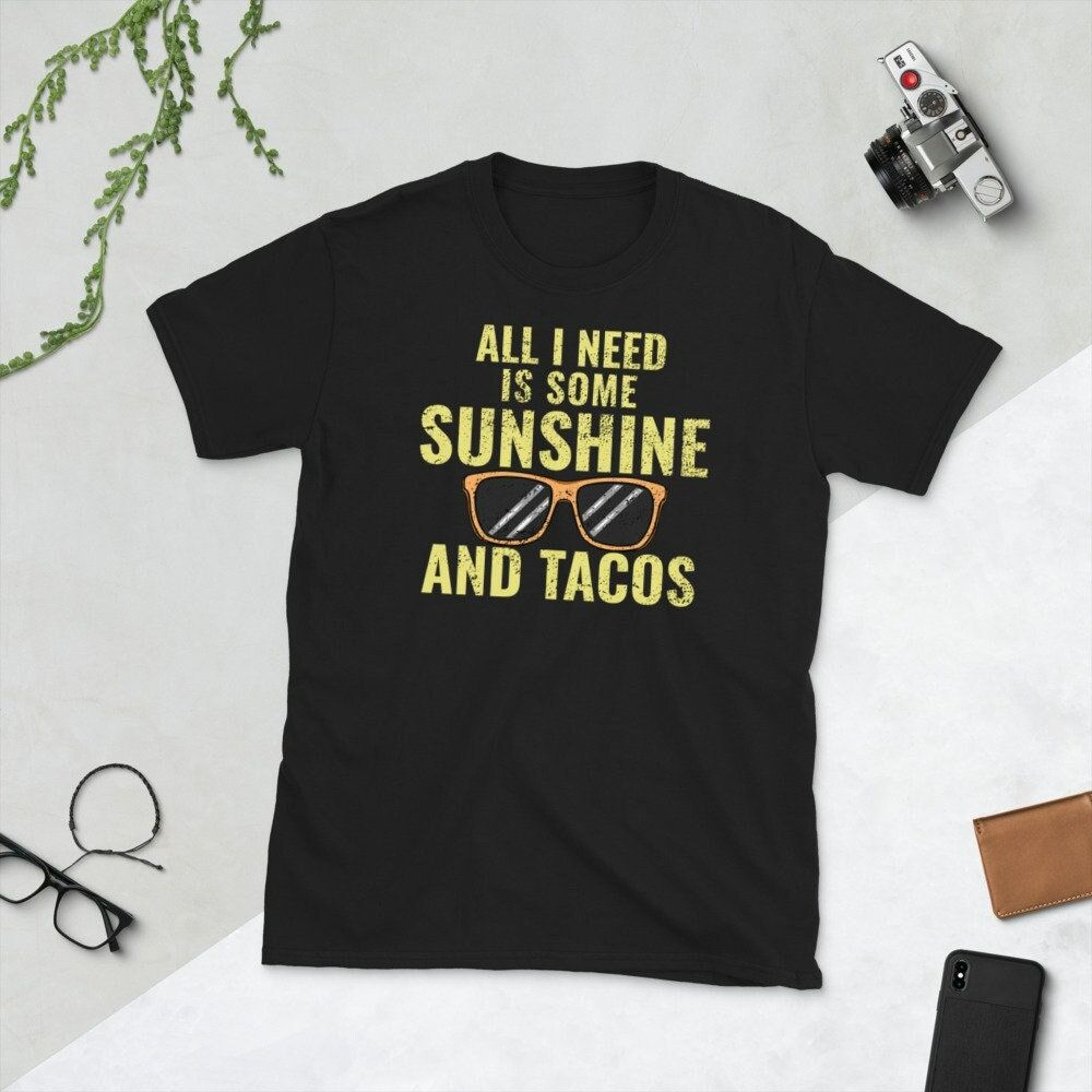 All I Need Is Some Sunshine And Tacos Unisex T-Shirt