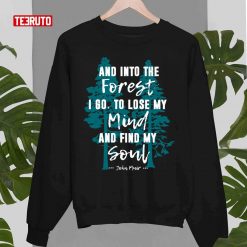 And Into The Forest I Go To Lose My Mind Quote Nature Lovers Unisex Sweatshirt