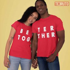 Better Together Couple Matching Valentine T-Shirt