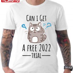 Can I Get A Free 2022 Trial Funny Anti New Year Cat Cartoon Unisex T-Shirt