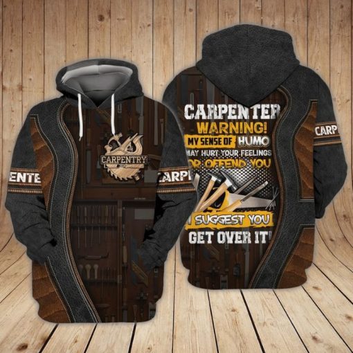 Carpenter Warning My Sense Of Humo May Hurt Your Feelings Or Offend You I Suggest 3d Hoodie