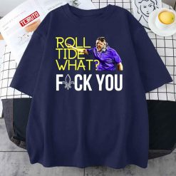 Coach O Lsu Roll Tide What Fuck You Unisex T-Shirt