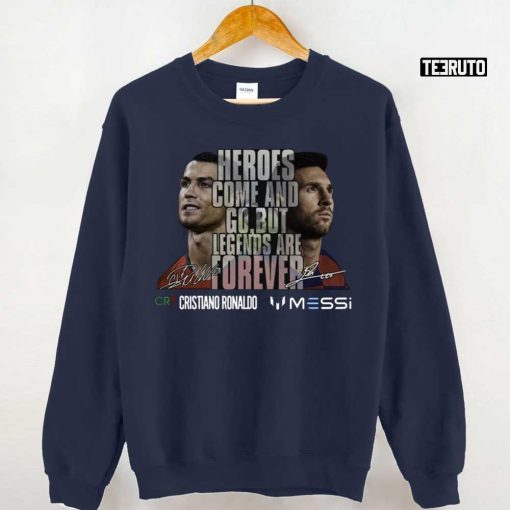 Cristiano Ronaldo And Lionel Messi Heroes Come And Go Unisex T-Shirt