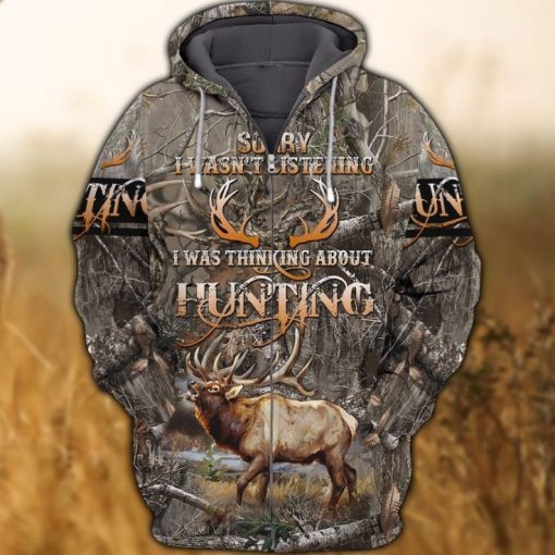 Deer Hunting Sorry I Wasnt Listening I Was Thinking About Hunting 3d Hoodie