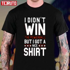 Didnt Win The Powerball Unisex T-Shirt
