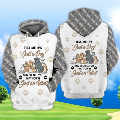 Dogs Tell Me Its Just A Dog And Ill Tell You That Youre Just An Addict 3d Hoodie