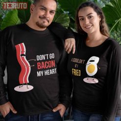 Don’t Go Bacon My Heart I Couldn’t If I Fried Egg And Bacon Couple Matching Sweatshirt