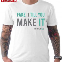 Elizabeth Holmes Theranos Fake It Till You Make It Quote Unisex T-Shirt