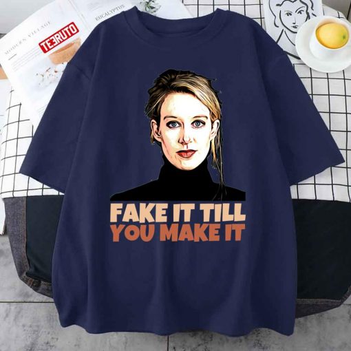 Elizabeth Holmes Theranos Fake It Till You Make It Unisex T-Shirt