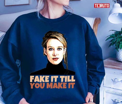 Elizabeth Holmes Theranos Fake It Till You Make It Unisex T-Shirt